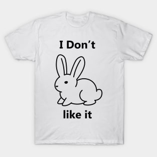 I don't like it bunny T-Shirt